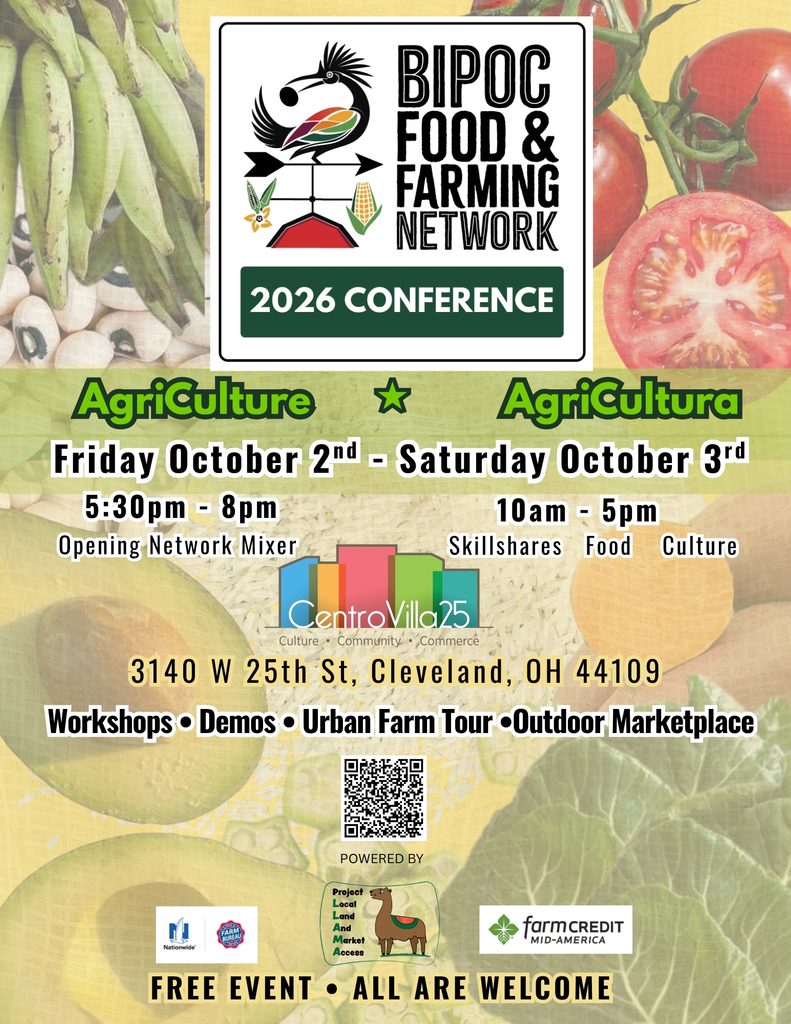 BIPOC Food & Farming Network 2026 conference flyer. Agricultura Agricultural
Friday October 2  5:30-8:00 p.m. Opening Network Mixer.
Saturday October 3, 2026 10 am - 5 pm Skillshares Food Culture

centroVilla25
3140 W 25th St. Cleveland, OH 44109
Workshops * Demos * Urban Farm Tour * Outdoor Marketplace
(QR Code)
Free  Event. All are welcome